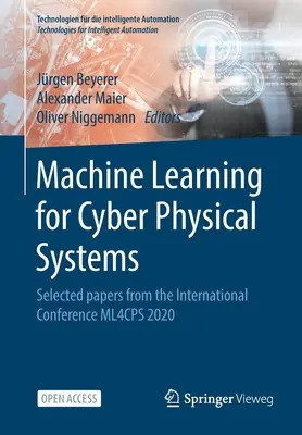Machine Learning for Cyber Physical Systems: Lucrări selectate de la conferința internațională Ml4cps 2020 - Machine Learning for Cyber Physical Systems: Selected Papers from the International Conference Ml4cps 2020
