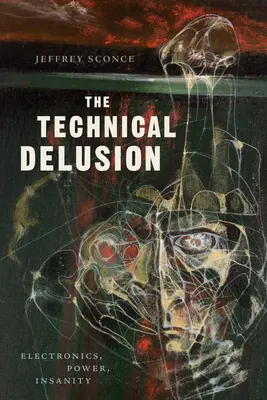 Delirul tehnic: Electronică, putere, nebunie - The Technical Delusion: Electronics, Power, Insanity