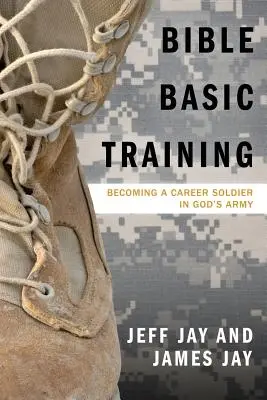 Instruire biblică de bază: Devenirea unui soldat de carieră în armata lui Dumnezeu - Bible Basic Training: Becoming a Career Soldier in God's Army