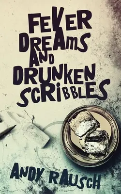 Vise febrile și mâzgălituri de bețiv - Fever Dreams and Drunken Scribbles