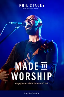 Made to Worship: Idolii goi și plinătatea lui Dumnezeu (Empty Idols and the Fullness of God) - Made to Worship: Empty Idols and the Fullness of God