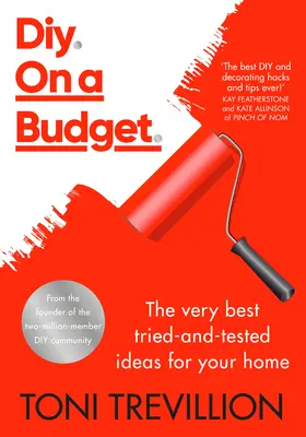 Diy. pe un buget.: The Very Best Tried-And-Tested Ideas for Your Home - Diy. on a Budget.: The Very Best Tried-And-Tested Ideas for Your Home