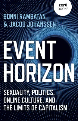 Event Horizon: Sexualitate, politică, cultură online și limitele capitalismului - Event Horizon: Sexuality, Politics, Online Culture, and the Limits of Capitalism