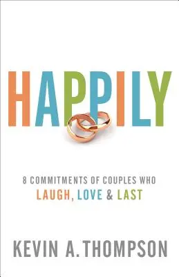 Fericire: 8 angajamente ale cuplurilor care râd, iubesc și durează - Happily: 8 Commitments of Couples Who Laugh, Love & Last