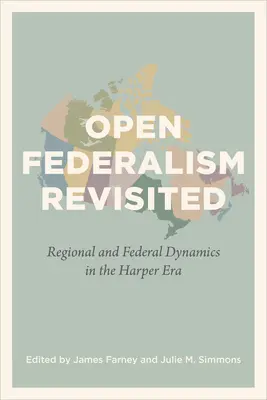 Federalismul deschis revizitat: Dinamica regională și federală în era Harper - Open Federalism Revisited: Regional and Federal Dynamics in the Harper Era
