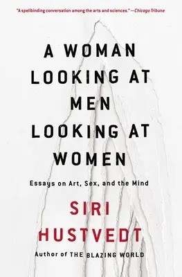 O femeie care se uită la bărbați care se uită la femei: Essays on Art, Sex, and the Mind - A Woman Looking at Men Looking at Women: Essays on Art, Sex, and the Mind