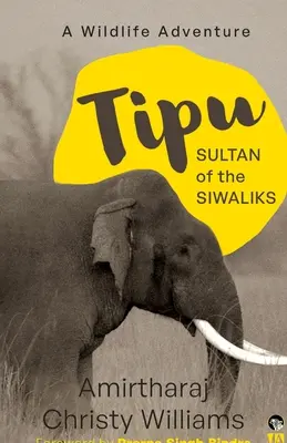 Tipu, sultanul din Siwaliks o aventură în viața sălbatică - Tipu, Sultan of the Siwaliks a Wildlife Adventure