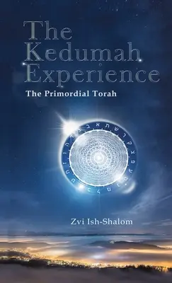 Experiența Kedumah: Tora primordială - The Kedumah Experience: The Primordial Torah