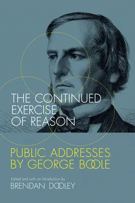 Exercitarea continuă a rațiunii: Public Addresses by George Boole - The Continued Exercise of Reason: Public Addresses by George Boole