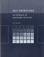 Operațiuni unitare: O abordare a criticii jocurilor video - Unit Operations: An Approach to Videogame Criticism