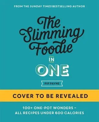 The Slimming Foodie in One: 100+ One-Dish Recipes Under 600 Calories