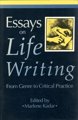 Essays on Life Writing: De la gen la practica critică (revizuită) - Essays on Life Writing: From Genre to Critical Practice (Revised)