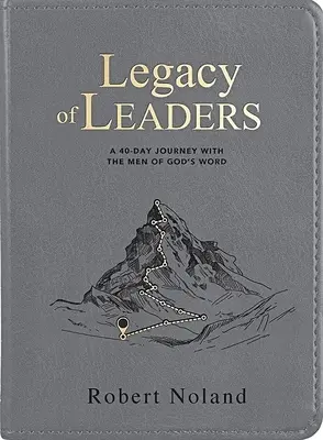 Moștenirea liderilor: O călătorie de 40 de zile cu bărbații din Cuvântul lui Dumnezeu - Legacy of Leaders: A 40-Day Journey with the Men of God's Word