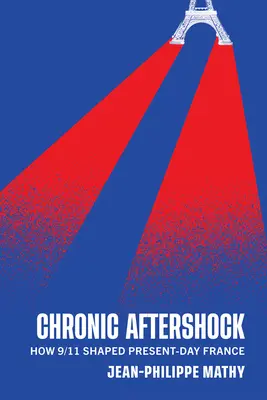 Șocul cronic: Cum a modelat Franța ziua de 11 septembrie a.c. - Chronic Aftershock: How 9/11 Shaped Present-Day France