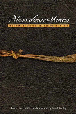 Adios Nuevo Mexico: Jurnalul din Santa Fe al lui John Watts în 1859 - Adios Nuevo Mexico: The Santa Fe Journal of John Watts in 1859