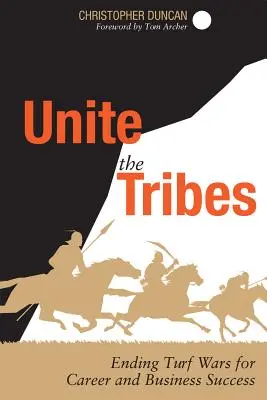 Uniți triburile: Ending Turf Wars for Career and Business Success - Unite the Tribes: Ending Turf Wars for Career and Business Success