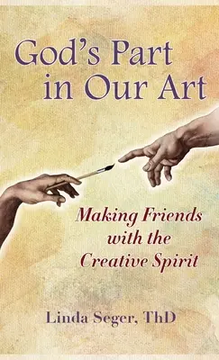 Partea lui Dumnezeu în arta noastră: Să ne împrietenim cu spiritul creator - God's Part in Our Art: Making Friends with the Creative Spirit
