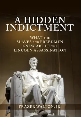 O acuzație ascunsă: Ce știau sclavii și oamenii liberi despre asasinarea lui Lincoln - A Hidden Indictment: What the Slaves and Freedmen Knew About the Lincoln Assassination