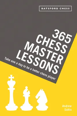 365 Chess Master Lessons: Ia una pe zi pentru a fi un jucător de șah mai bun - 365 Chess Master Lessons: Take One a Day to Be a Better Chess Player