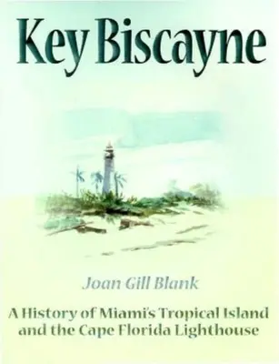Key Biscayne: O istorie a insulei tropicale din Miami și a farului Cape Florida - Key Biscayne: A History of Miami's Tropical Island and the Cape Florida Lighthouse