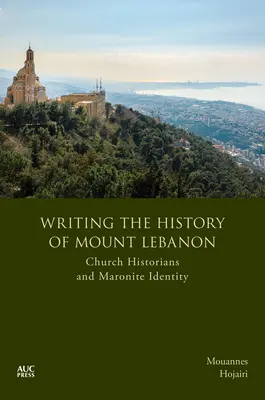 Scrierea istoriei Muntelui Liban: Istoricii bisericești și identitatea maronită - Writing the History of Mount Lebanon: Church Historians and Maronite Identity