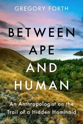 Între maimuță și om: Un antropolog pe urmele unui hominoid ascuns - Between Ape and Human: An Anthropologist on the Trail of a Hidden Hominoid