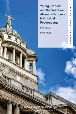 Young, Corker și Summers privind abuzul de procedură în cadrul procedurilor penale - Young, Corker and Summers on Abuse of Process in Criminal Proceedings