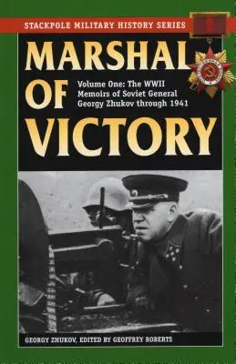 Mareșalul victoriei: Memoriile din al Doilea Război Mondial ale generalului sovietic Georgy Zhukov până în 1941 - Marshal of Victory: The WWII Memoirs of Soviet General Georgy Zhukov Through 1941