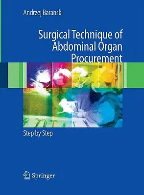 Tehnica chirurgicală de prelevare a organelor abdominale: Pas cu pas - Surgical Technique of the Abdominal Organ Procurement: Step by Step