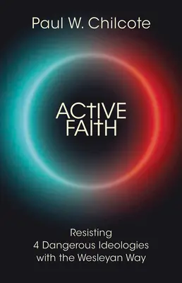 Credință activă: Rezistând la 4 ideologii periculoase cu calea wesleyană - Active Faith: Resisting 4 Dangerous Ideologies with the Wesleyan Way