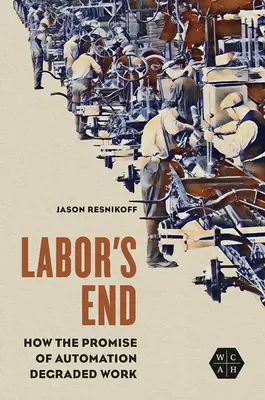 Sfârșitul muncii: Cum promisiunea automatizării a degradat munca - Labor's End: How the Promise of Automation Degraded Work