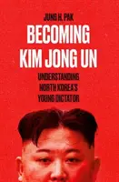 Devenirea lui Kim Jong Un - Înțelegerea tânărului dictator din Coreea de Nord - Becoming Kim Jong Un - Understanding North Korea's Young Dictator