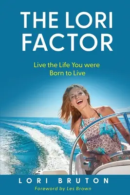 Factorul Lori: Trăiește viața pentru care te-ai născut - The Lori Factor: Live the Life You were Born to Live