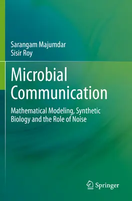 Comunicarea microbiană - modelarea matematică, biologia sintetică și rolul zgomotului - Microbial Communication - Mathematical Modeling, Synthetic Biology and the Role of Noise