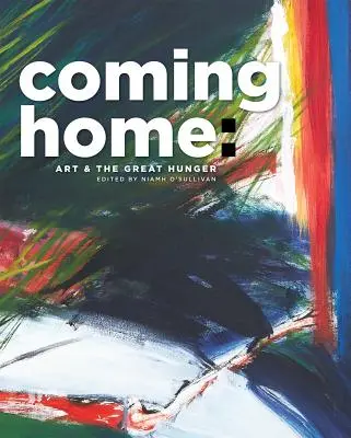 Coming Home: Arta și Marea Foamete - Coming Home: Art and the Great Hunger