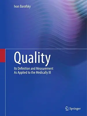 Quality: Definirea și măsurarea acesteia aplicate bolnavilor din punct de vedere medical - Quality: Its Definition and Measurement as Applied to the Medically Ill