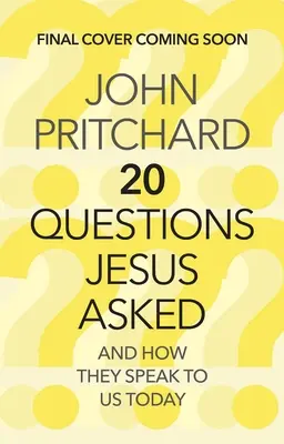 Douăzeci de întrebări puse de Iisus: Și cum ne vorbesc ele nouă astăzi - Twenty Questions Jesus Asked: And How They Speak to Us Today
