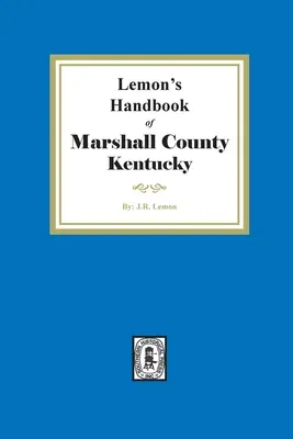 Lemon's Hand Book of Marshall County, Kentucky: Istoric, avantaje etc. și schițe biografice ale cetățenilor proeminenți - Lemon's Hand Book of Marshall County, Kentucky: Giving its History, Advantages, etc. and Biographical Sketches of its Prominent Citizens