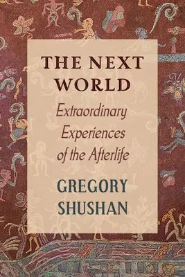 Lumea de dincolo: Experiențe extraordinare ale vieții de apoi - The Next World: Extraordinary Experiences of the Afterlife