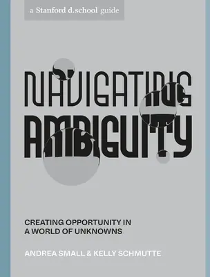 Navigarea în ambiguitate: Crearea de oportunități într-o lume a necunoscutului - Navigating Ambiguity: Creating Opportunity in a World of Unknowns