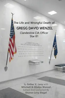 Viața și moartea ilicită a lui Gregg David Wenzel, ofițer CIA clandestin Steaua 81 - The Life and Wrongful Death of Gregg David Wenzel, Clandestine CIA Officer Star 81