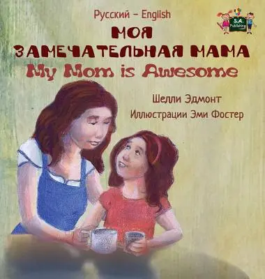 Mama mea este grozavă: Russian English Bilingual Edition - My Mom is Awesome: Russian English Bilingual Edition