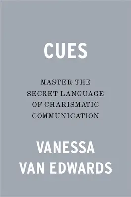 Indicații: Stăpânește limbajul secret al comunicării carismatice - Cues: Master the Secret Language of Charismatic Communication