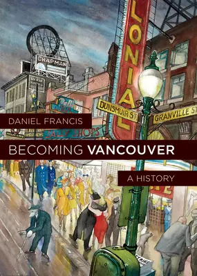 Becoming Vancouver: O istorie - Becoming Vancouver: A History