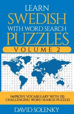 Învățați suedeza cu puzzle-uri de căutare a cuvintelor Volumul 2: Învățați vocabularul limbii suedeze cu 130 de puzzle-uri bilingve provocatoare de căutare a cuvintelor pentru toate vârstele - Learn Swedish with Word Search Puzzles Volume 2: Learn Swedish Language Vocabulary with 130 Challenging Bilingual Word Find Puzzles for All Ages