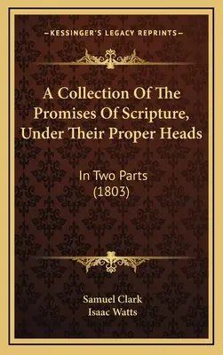 O colecție de promisiuni ale Scripturii, sub capetele lor proprii: În două părți (1803) - A Collection Of The Promises Of Scripture, Under Their Proper Heads: In Two Parts (1803)