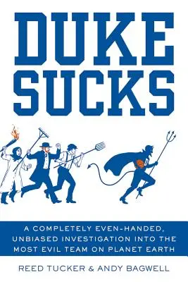 Duke Sucks: O investigație complet echilibrată și imparțială asupra celei mai malefice echipe de pe planeta Pământ - Duke Sucks: A Completely Even-Handed, Unbiased Investigation Into the Most Evil Team on Planet Earth