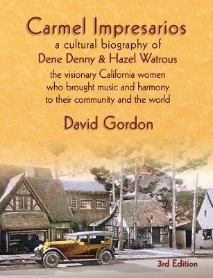 Impresarii din Carmel: O biografie culturală a lui Dene Denny și Hazel Watrous - Carmel Impresarios: A cultural biography of Dene Denny and Hazel Watrous