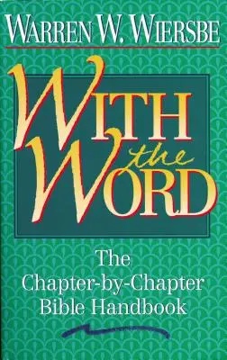 Cu Cuvântul: Manualul biblic capitol cu capitol - With the Word: The Chapter-By-Chapter Bible Handbook