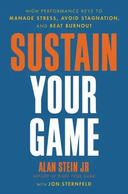 Sustain Your Game: Chei de înaltă performanță pentru a gestiona stresul, a evita stagnarea și a învinge epuizarea - Sustain Your Game: High Performance Keys to Manage Stress, Avoid Stagnation, and Beat Burnout